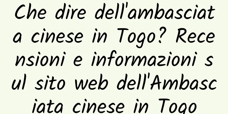 Che dire dell'ambasciata cinese in Togo? Recensioni e informazioni sul sito web dell'Ambasciata cinese in Togo
