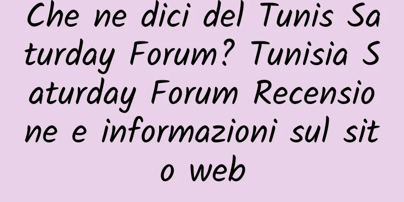 Che ne dici del Tunis Saturday Forum? Tunisia Saturday Forum Recensione e informazioni sul sito web
