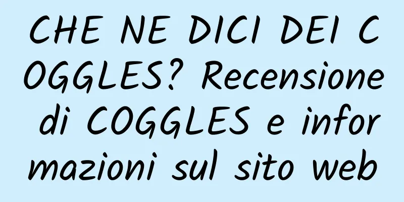 CHE NE DICI DEI COGGLES? Recensione di COGGLES e informazioni sul sito web