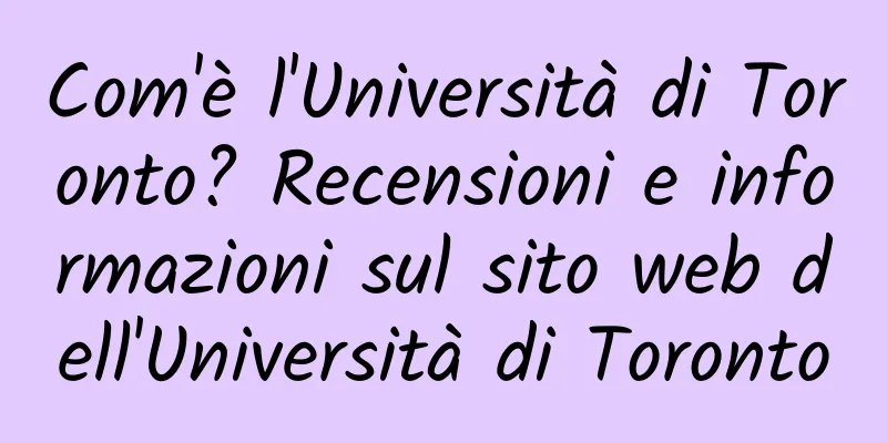 Com'è l'Università di Toronto? Recensioni e informazioni sul sito web dell'Università di Toronto