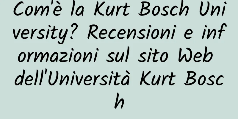 Com'è la Kurt Bosch University? Recensioni e informazioni sul sito Web dell'Università Kurt Bosch