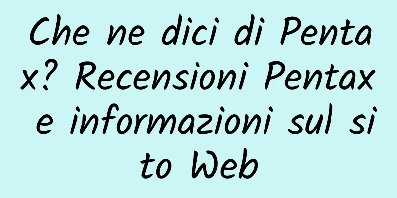 Che ne dici di Pentax? Recensioni Pentax e informazioni sul sito Web