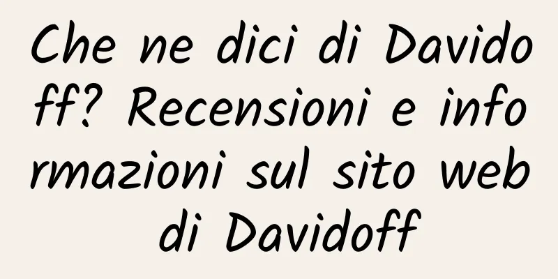 Che ne dici di Davidoff? Recensioni e informazioni sul sito web di Davidoff