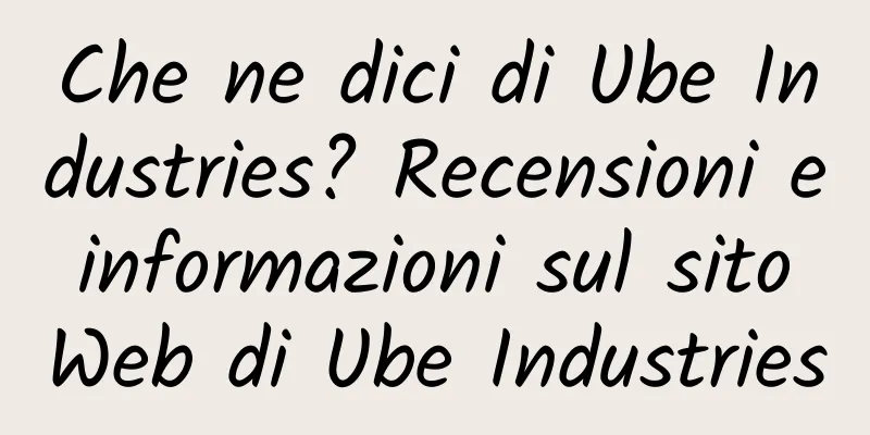 Che ne dici di Ube Industries? Recensioni e informazioni sul sito Web di Ube Industries