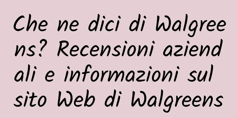 Che ne dici di Walgreens? Recensioni aziendali e informazioni sul sito Web di Walgreens