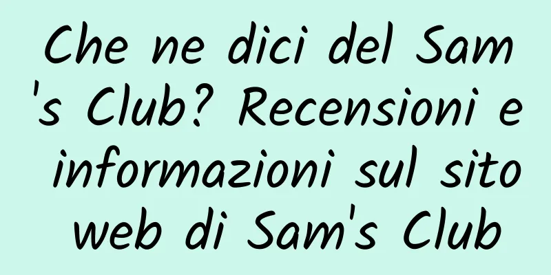 Che ne dici del Sam's Club? Recensioni e informazioni sul sito web di Sam's Club