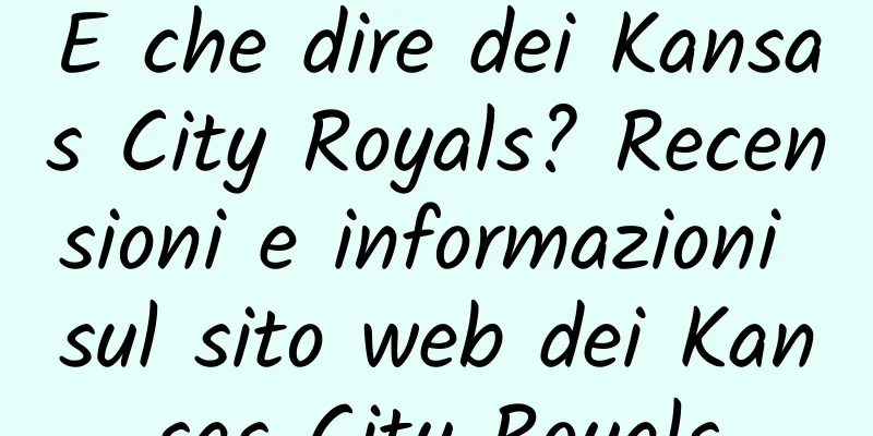 E che dire dei Kansas City Royals? Recensioni e informazioni sul sito web dei Kansas City Royals