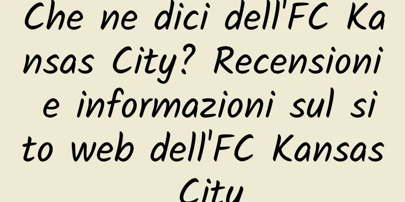 Che ne dici dell'FC Kansas City? Recensioni e informazioni sul sito web dell'FC Kansas City