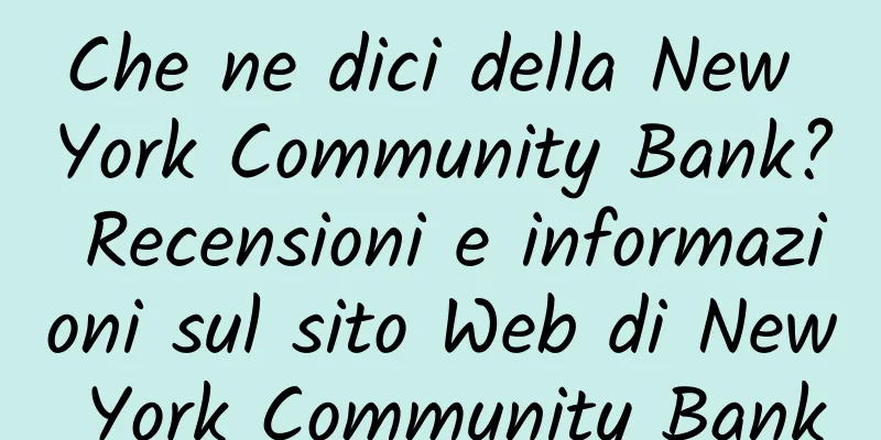 Che ne dici della New York Community Bank? Recensioni e informazioni sul sito Web di New York Community Bank
