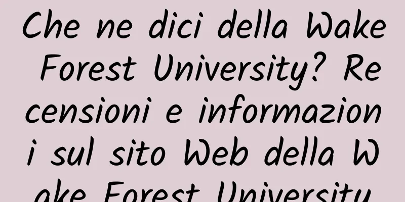 Che ne dici della Wake Forest University? Recensioni e informazioni sul sito Web della Wake Forest University