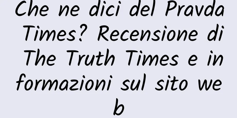 Che ne dici del Pravda Times? Recensione di The Truth Times e informazioni sul sito web