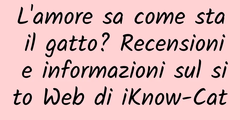 L'amore sa come sta il gatto? Recensioni e informazioni sul sito Web di iKnow-Cat