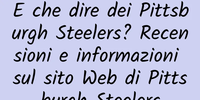 E che dire dei Pittsburgh Steelers? Recensioni e informazioni sul sito Web di Pittsburgh Steelers