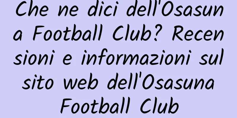 Che ne dici dell'Osasuna Football Club? Recensioni e informazioni sul sito web dell'Osasuna Football Club