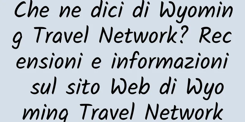 Che ne dici di Wyoming Travel Network? Recensioni e informazioni sul sito Web di Wyoming Travel Network