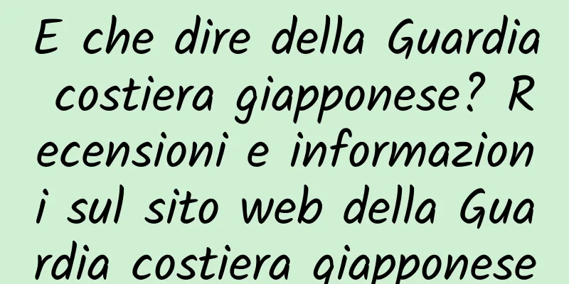 E che dire della Guardia costiera giapponese? Recensioni e informazioni sul sito web della Guardia costiera giapponese