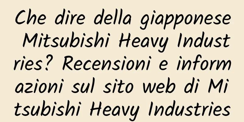 Che dire della giapponese Mitsubishi Heavy Industries? Recensioni e informazioni sul sito web di Mitsubishi Heavy Industries