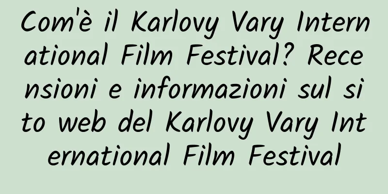 Com'è il Karlovy Vary International Film Festival? Recensioni e informazioni sul sito web del Karlovy Vary International Film Festival