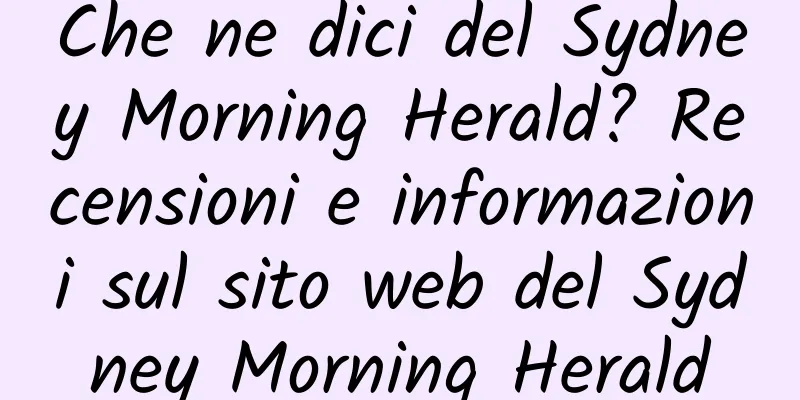 Che ne dici del Sydney Morning Herald? Recensioni e informazioni sul sito web del Sydney Morning Herald