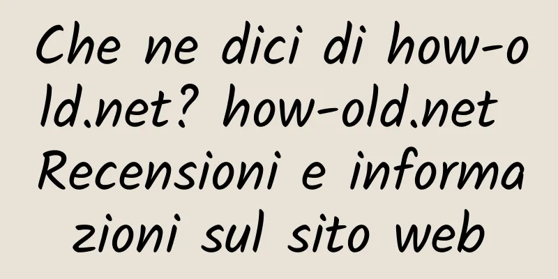 Che ne dici di how-old.net? how-old.net Recensioni e informazioni sul sito web