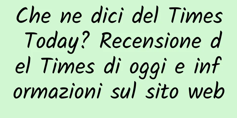 Che ne dici del Times Today? Recensione del Times di oggi e informazioni sul sito web