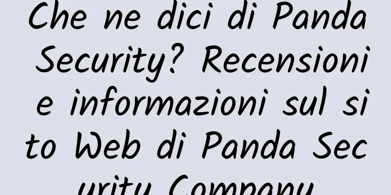 Che ne dici di Panda Security? Recensioni e informazioni sul sito Web di Panda Security Company