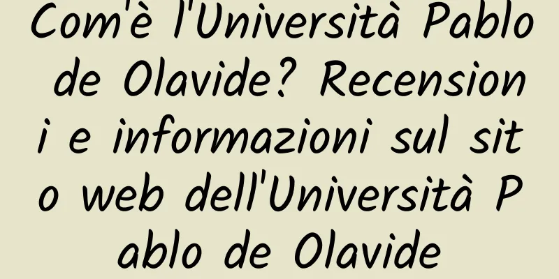 Com'è l'Università Pablo de Olavide? Recensioni e informazioni sul sito web dell'Università Pablo de Olavide
