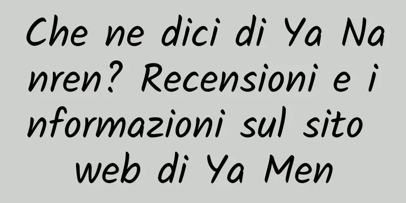 Che ne dici di Ya Nanren? Recensioni e informazioni sul sito web di Ya Men