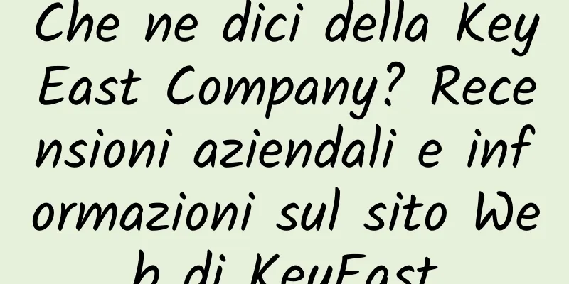 Che ne dici della KeyEast Company? Recensioni aziendali e informazioni sul sito Web di KeyEast