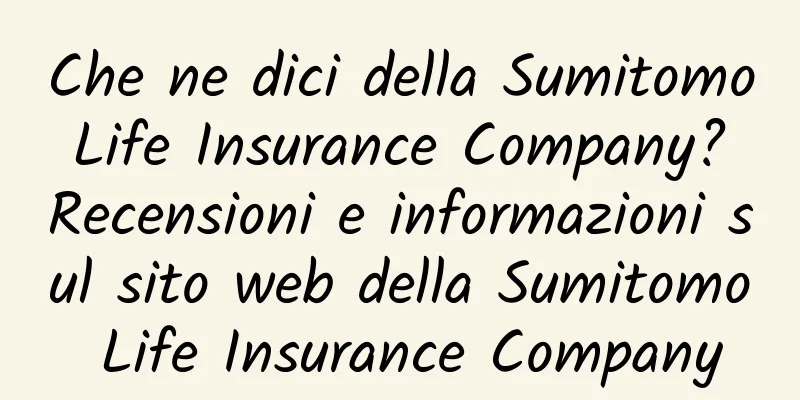Che ne dici della Sumitomo Life Insurance Company? Recensioni e informazioni sul sito web della Sumitomo Life Insurance Company