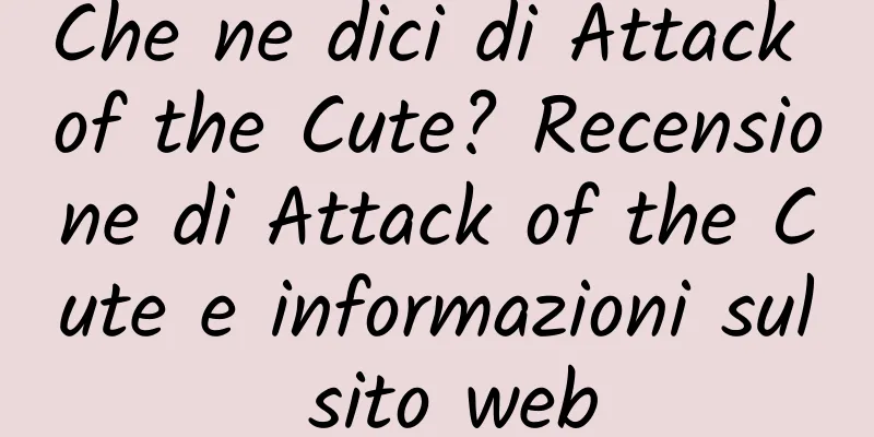 Che ne dici di Attack of the Cute? Recensione di Attack of the Cute e informazioni sul sito web