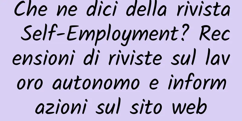 Che ne dici della rivista Self-Employment? Recensioni di riviste sul lavoro autonomo e informazioni sul sito web