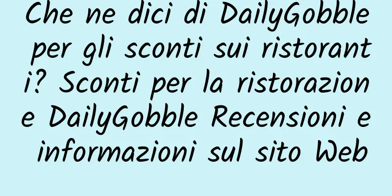 Che ne dici di DailyGobble per gli sconti sui ristoranti? Sconti per la ristorazione DailyGobble Recensioni e informazioni sul sito Web