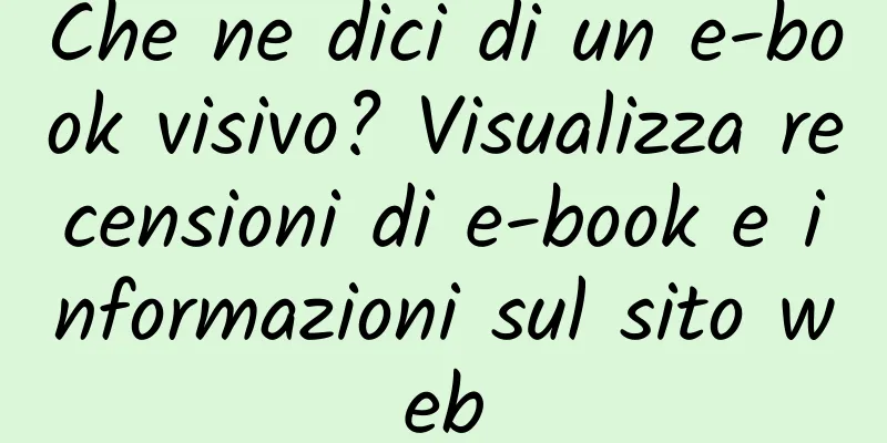 Che ne dici di un e-book visivo? Visualizza recensioni di e-book e informazioni sul sito web