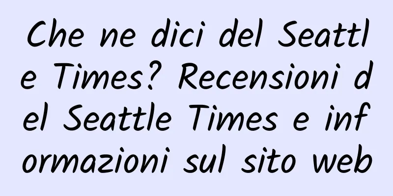 Che ne dici del Seattle Times? Recensioni del Seattle Times e informazioni sul sito web