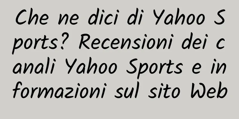 Che ne dici di Yahoo Sports? Recensioni dei canali Yahoo Sports e informazioni sul sito Web