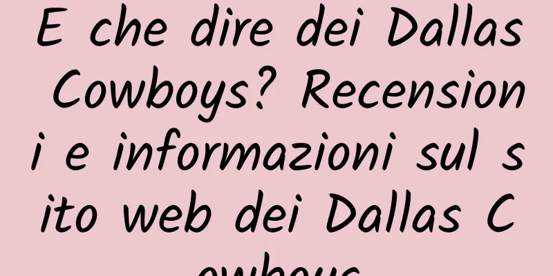 E che dire dei Dallas Cowboys? Recensioni e informazioni sul sito web dei Dallas Cowboys