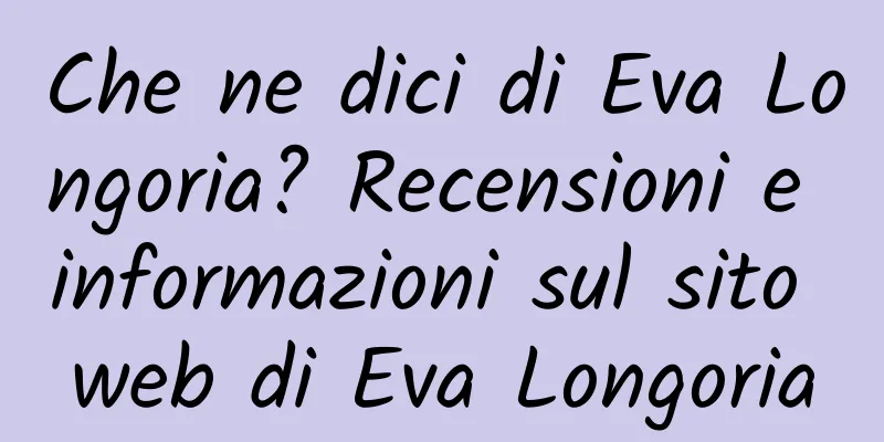 Che ne dici di Eva Longoria? Recensioni e informazioni sul sito web di Eva Longoria