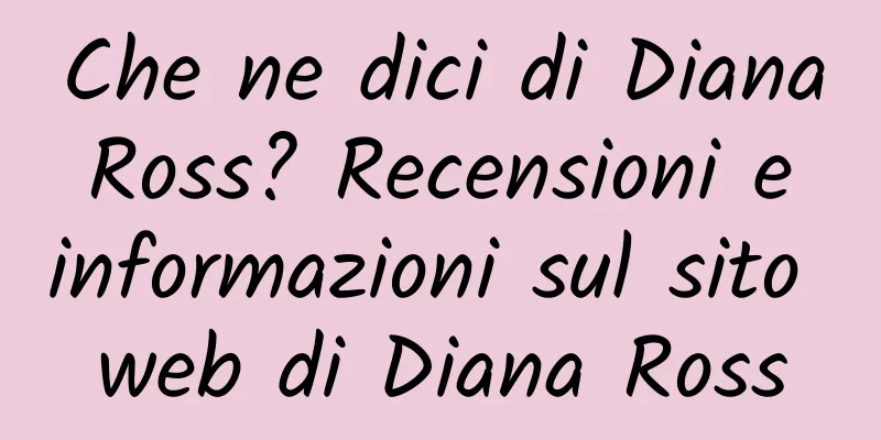 Che ne dici di Diana Ross? Recensioni e informazioni sul sito web di Diana Ross