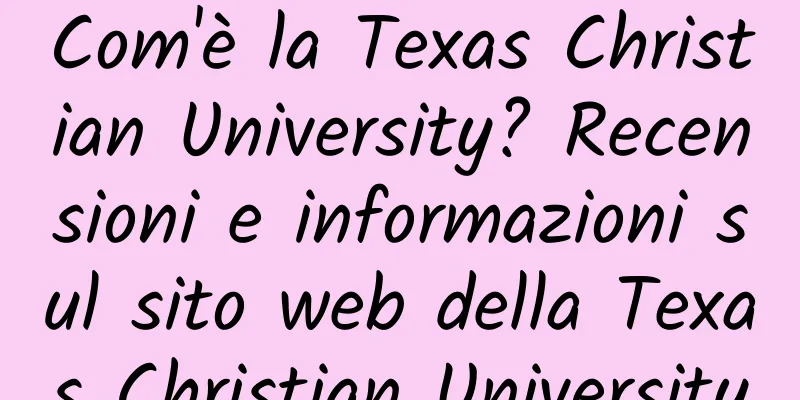Com'è la Texas Christian University? Recensioni e informazioni sul sito web della Texas Christian University