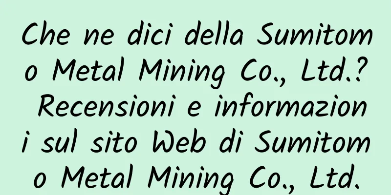 Che ne dici della Sumitomo Metal Mining Co., Ltd.? Recensioni e informazioni sul sito Web di Sumitomo Metal Mining Co., Ltd.