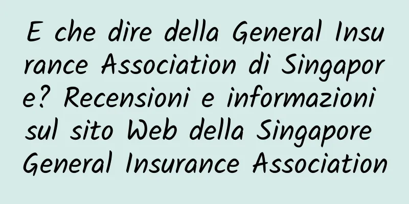 E che dire della General Insurance Association di Singapore? Recensioni e informazioni sul sito Web della Singapore General Insurance Association