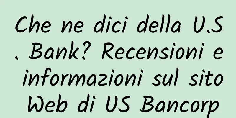 Che ne dici della U.S. Bank? Recensioni e informazioni sul sito Web di US Bancorp