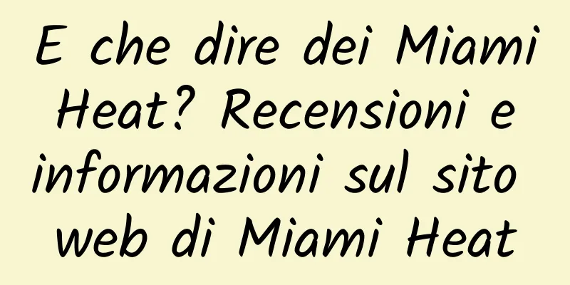 E che dire dei Miami Heat? Recensioni e informazioni sul sito web di Miami Heat
