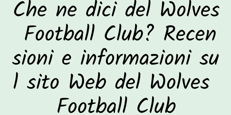Che ne dici del Wolves Football Club? Recensioni e informazioni sul sito Web del Wolves Football Club