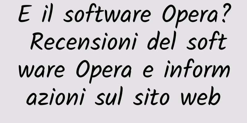 E il software Opera? Recensioni del software Opera e informazioni sul sito web