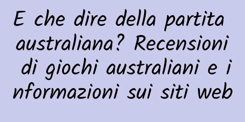 E che dire della partita australiana? Recensioni di giochi australiani e informazioni sui siti web