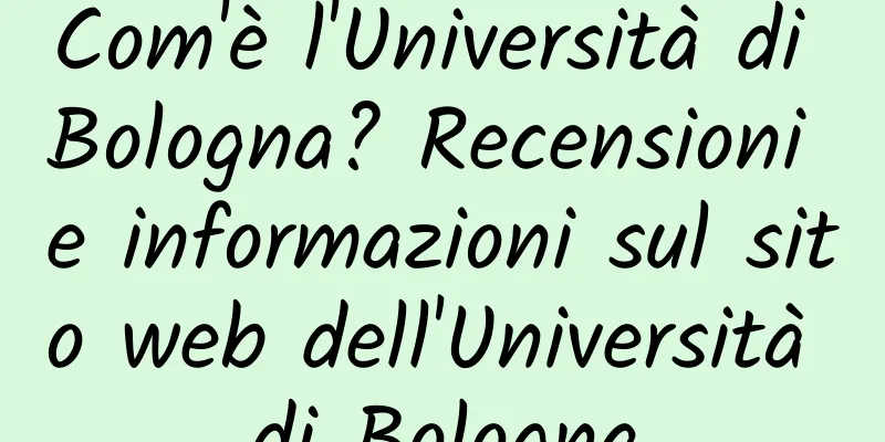 Com'è l'Università di Bologna? Recensioni e informazioni sul sito web dell'Università di Bologna