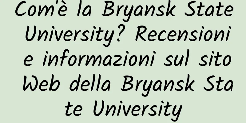 Com'è la Bryansk State University? Recensioni e informazioni sul sito Web della Bryansk State University
