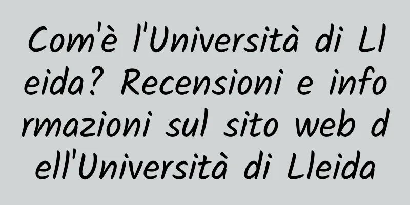Com'è l'Università di Lleida? Recensioni e informazioni sul sito web dell'Università di Lleida